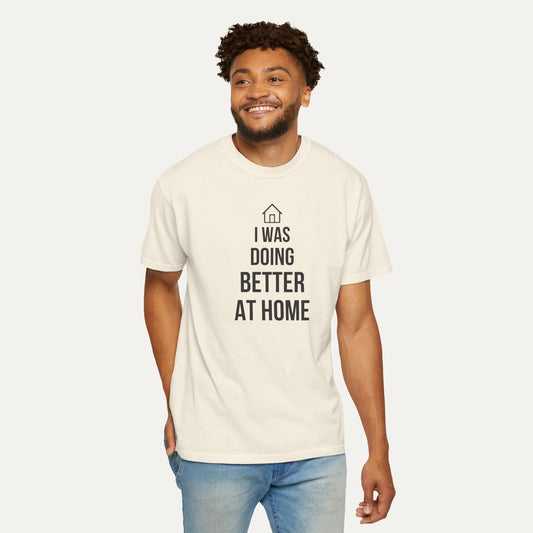 I Was Doing Better At Home Tee