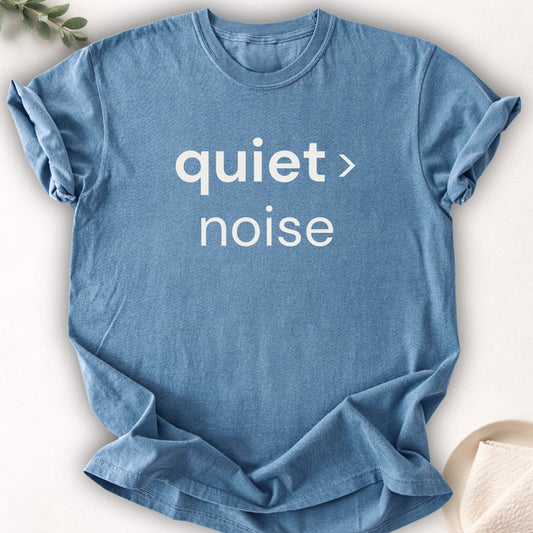 Quiet Over Noise Tee