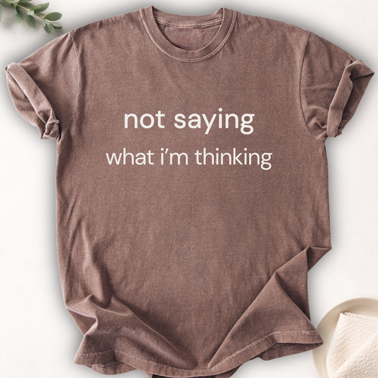 Not Saying What I’m Thinking Tee