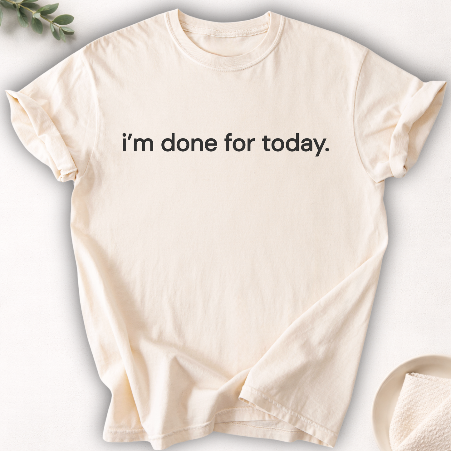 I’m Done for Today Text Tee