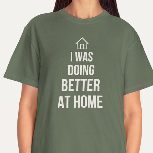 I Was Doing Better At Home Tee