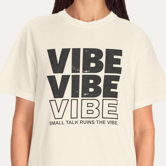 Vibe Vibe Vibe – Small Talk Ruins the Vibe Tee