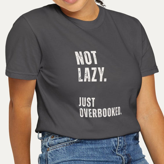 Not Lazy Just Overbooked Tee