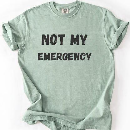 Not My Emergency Tee