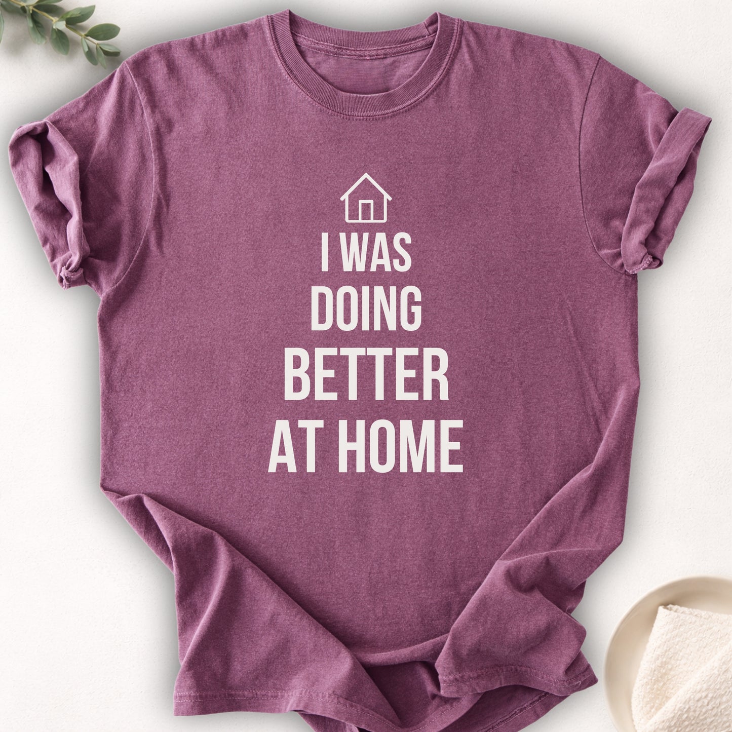 I Was Doing Better At Home Tee