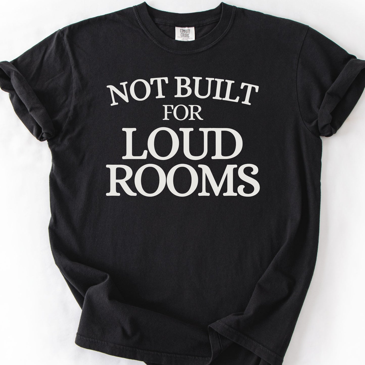 Not Built For Loud Rooms Tee