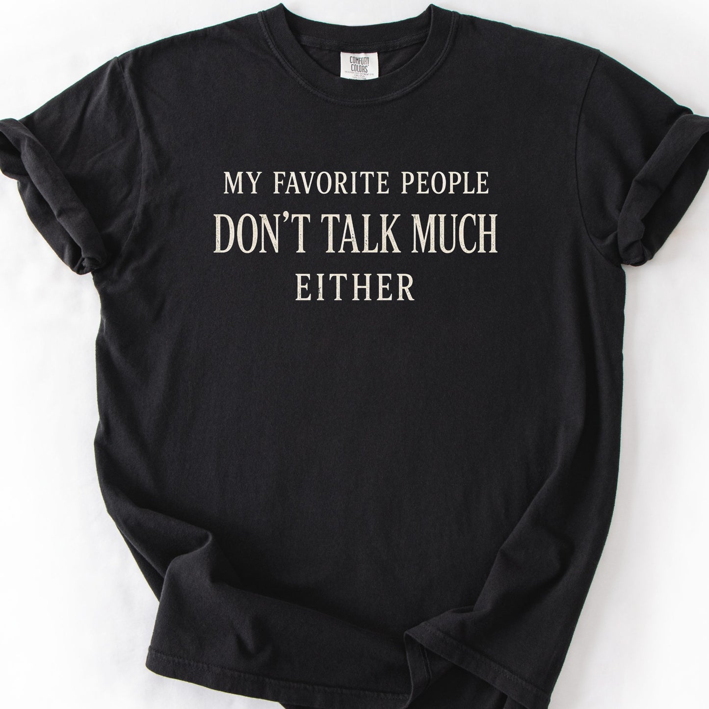 My Favorite People Don't Talk Much Either Tee