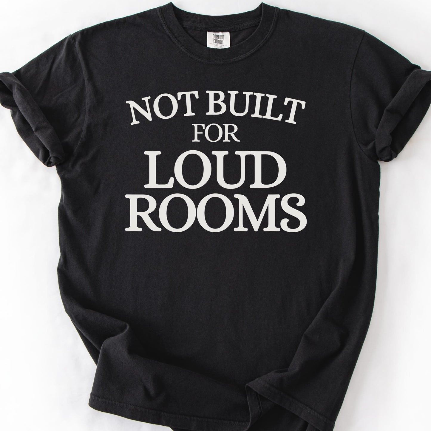 Not Built For Loud Rooms