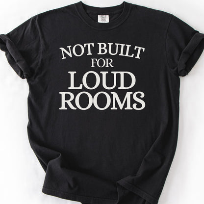 Not Built For Loud Rooms