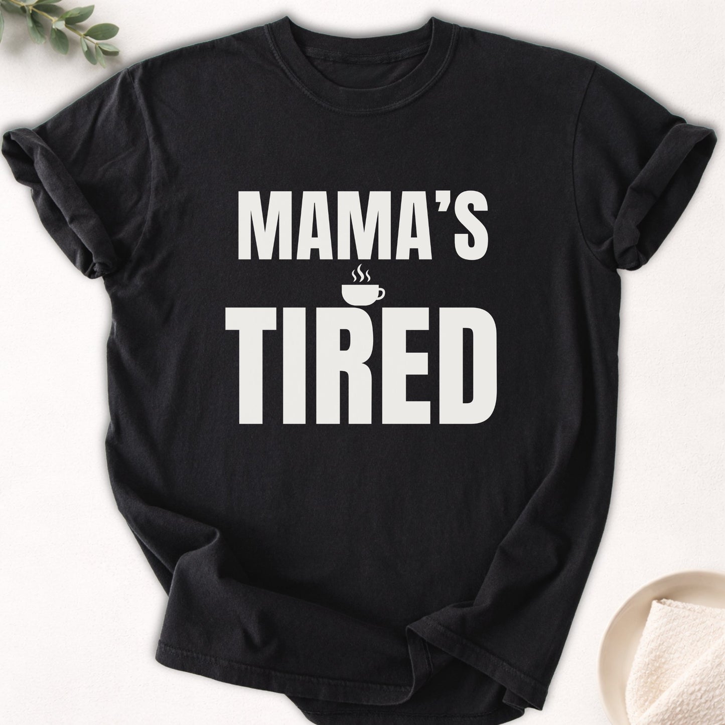 Mama’s Tired Tee