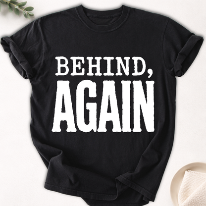 Behind, Again Bold Tee