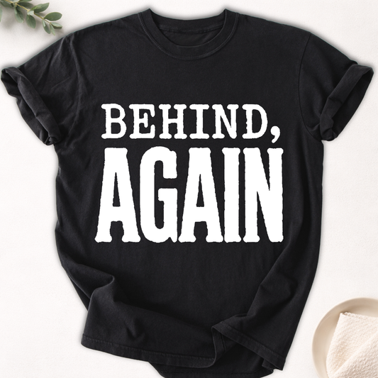 Behind, Again Bold Tee