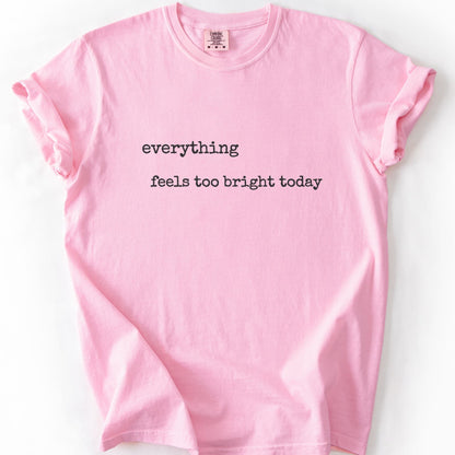 Everything Feels Too Bright Today