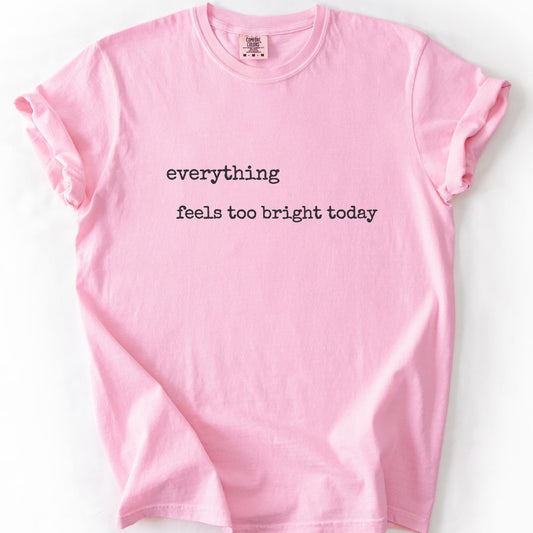 Everything Feels Too Bright Today
