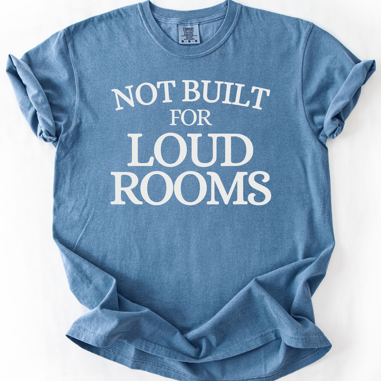 Not Built For Loud Rooms Tee