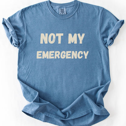 Not My Emergency Tee