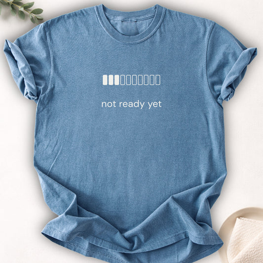 Not Ready Yet Tee