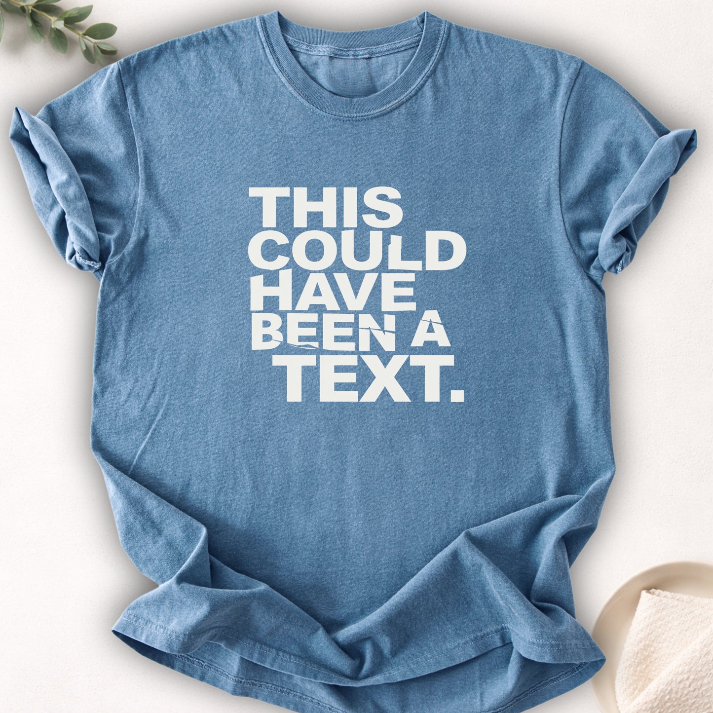 This Could Have Been a Text Tee