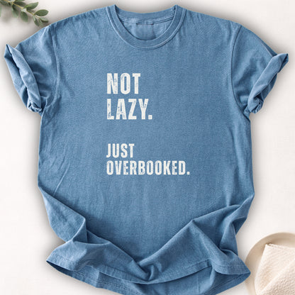 Not Lazy Just Overbooked Tee