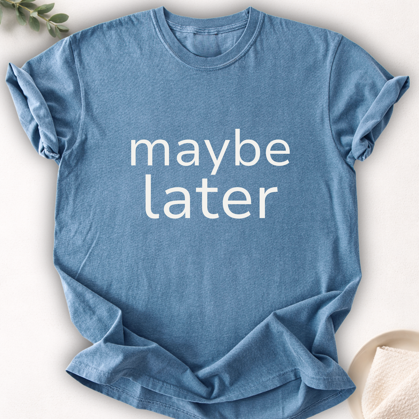 Maybe Later Minimal Tee