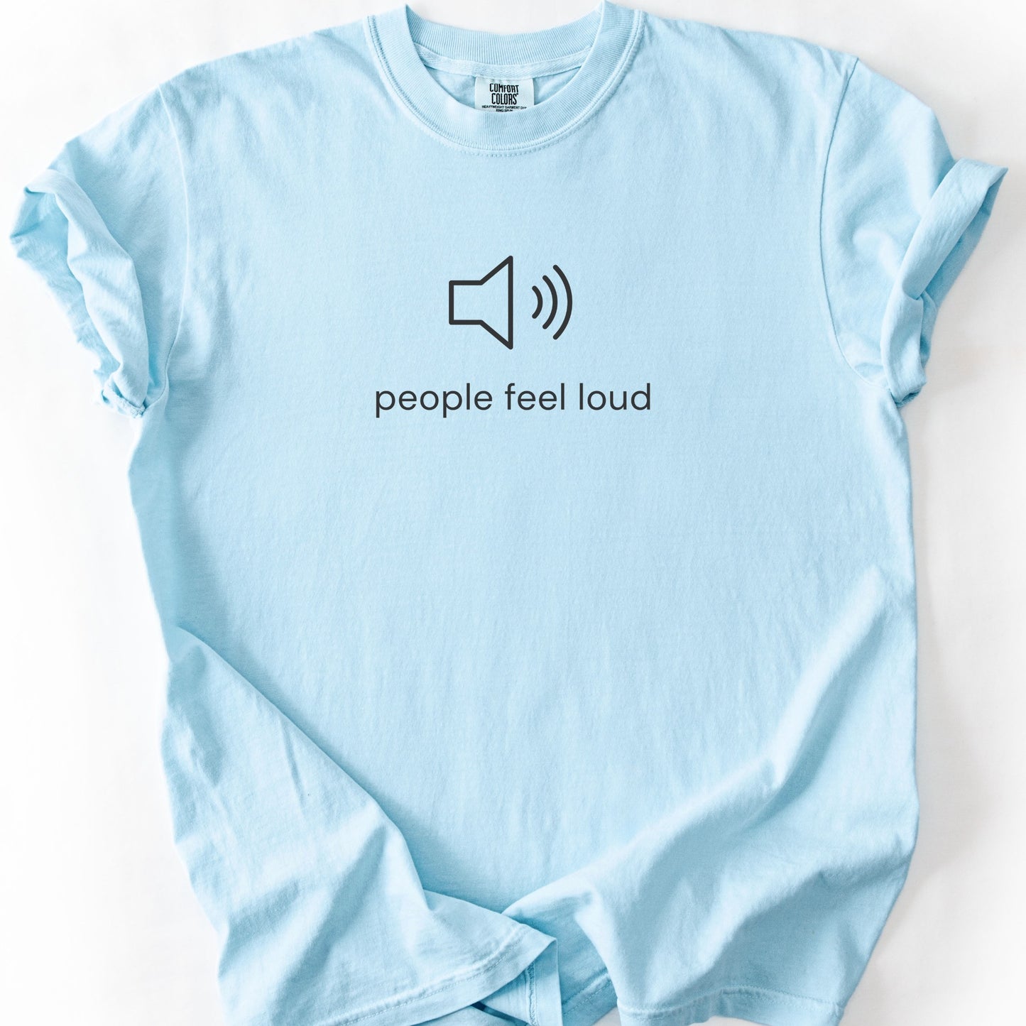 People Feel Loud Tee