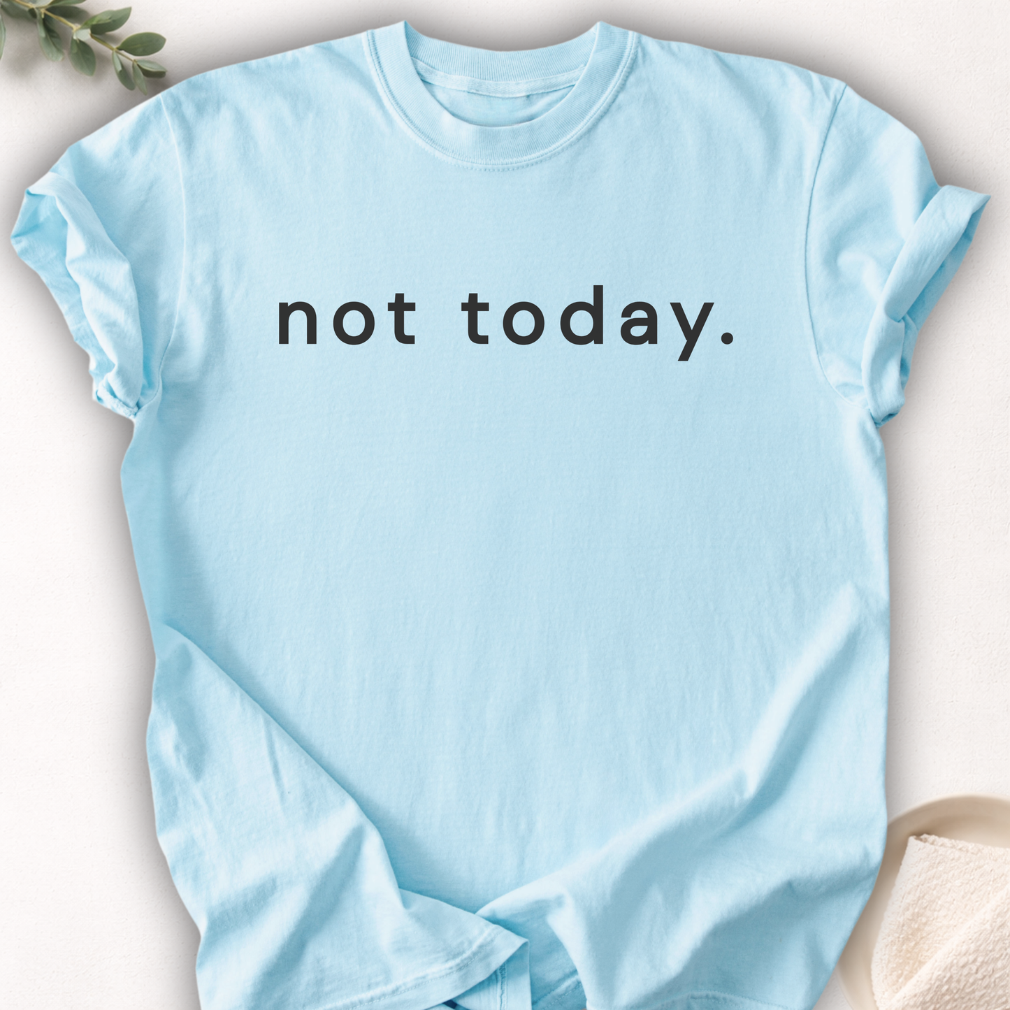 Not Today Text Tee