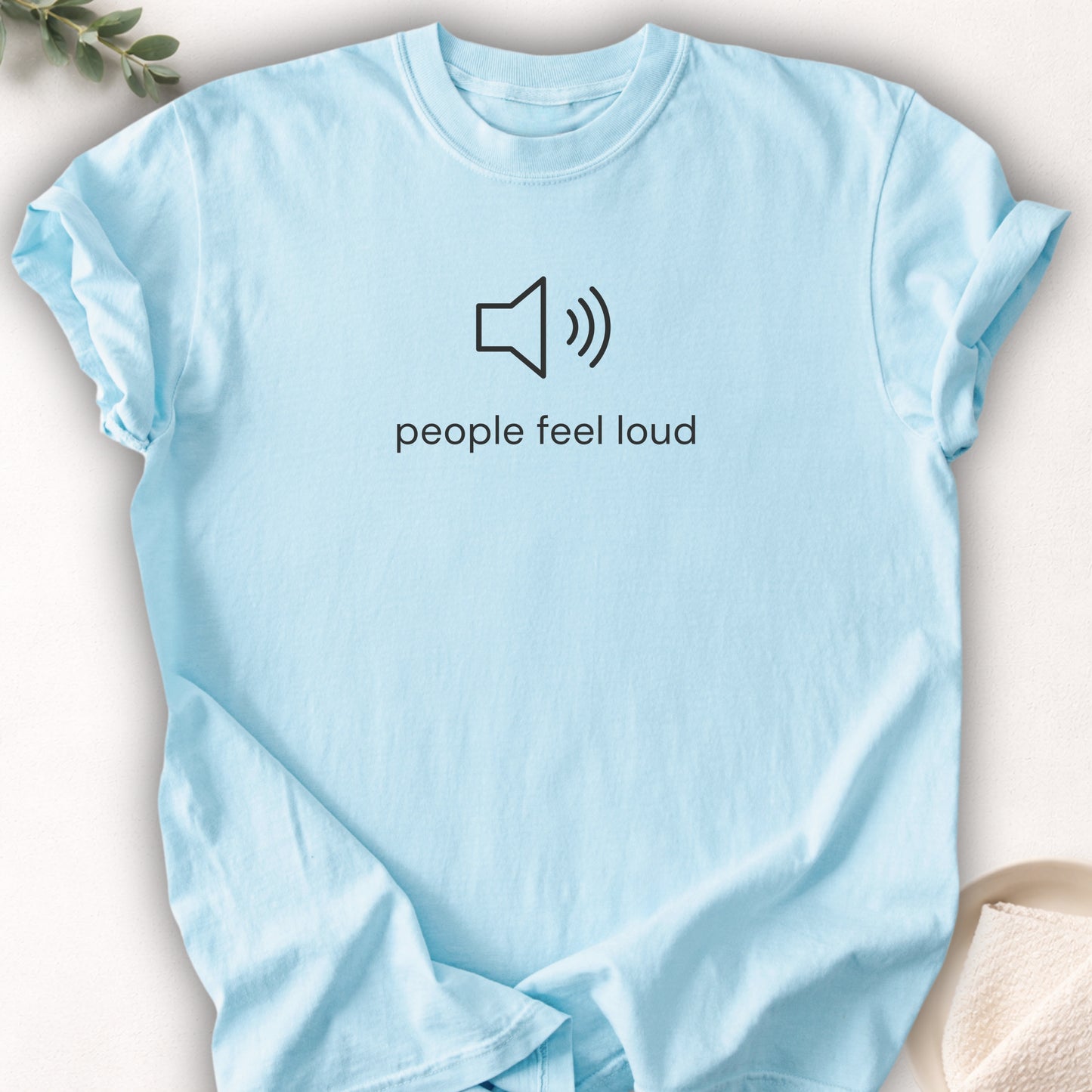 People Feel Loud Tee