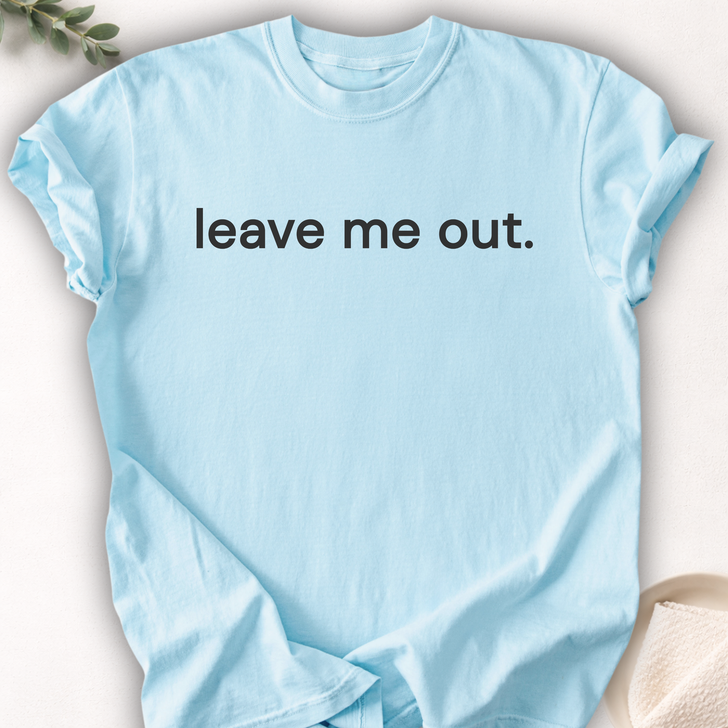 Leave Me Out Text Tee