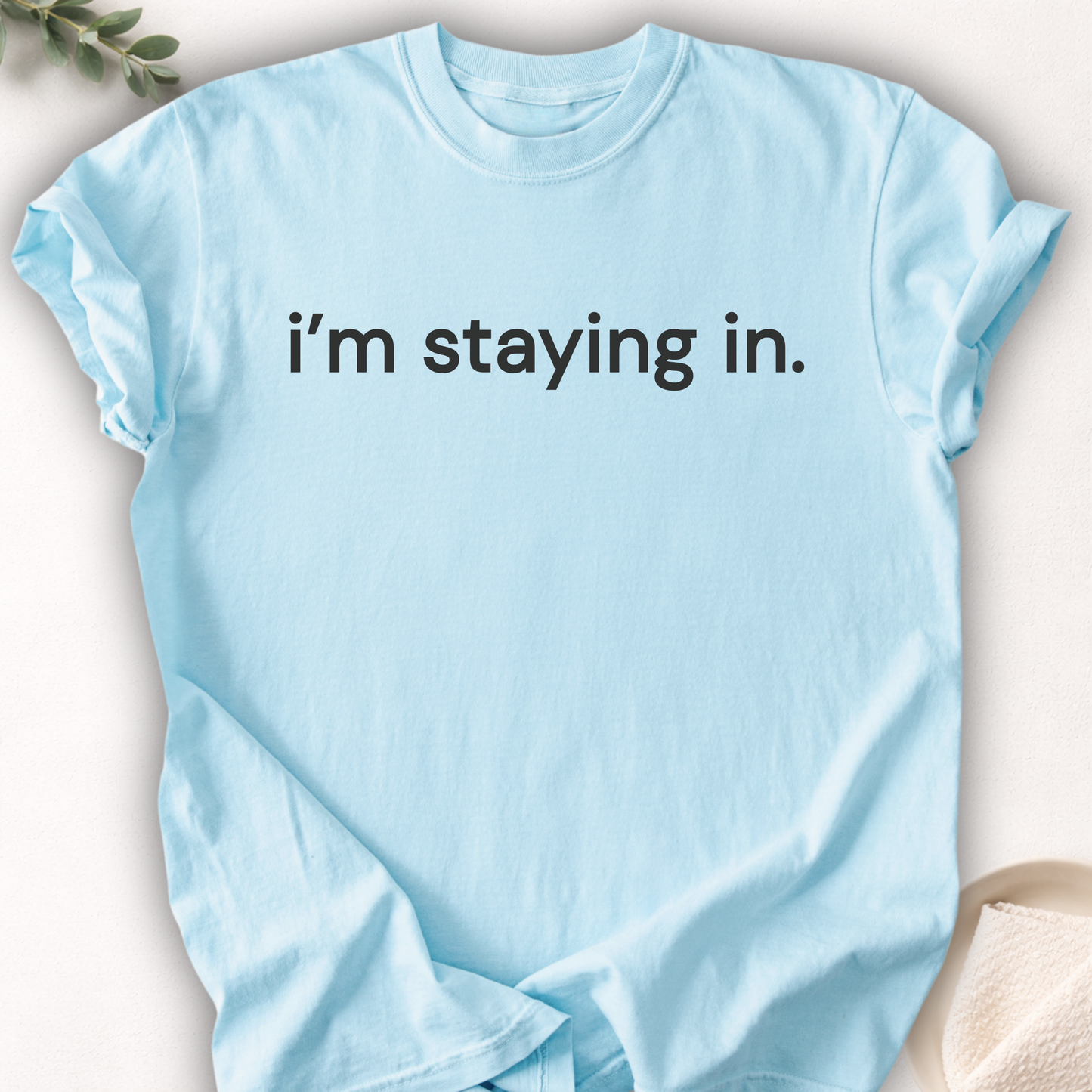 I’m Staying In Text Tee