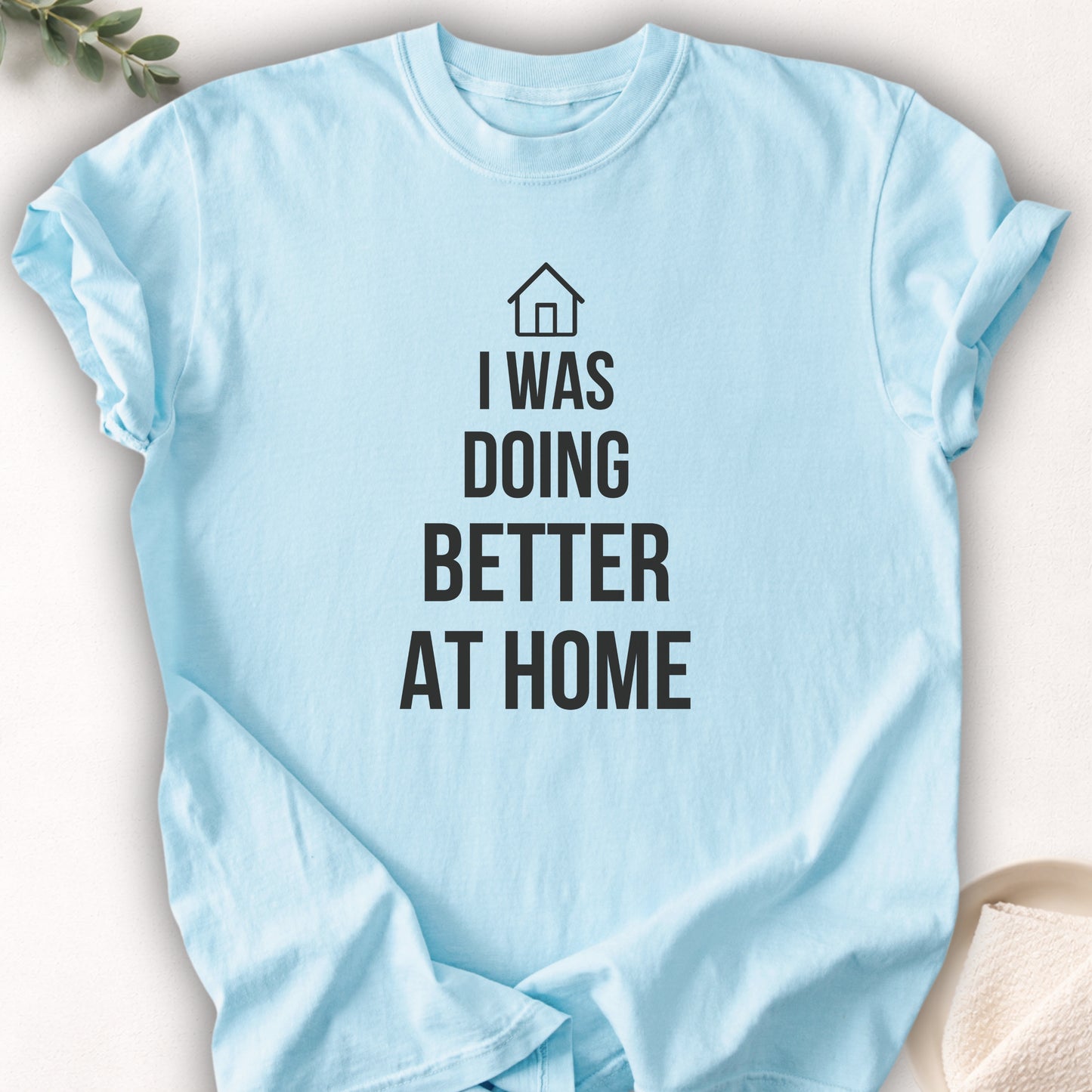 I Was Doing Better At Home Tee