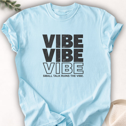 Small Talk Ruins the Vibe Tee
