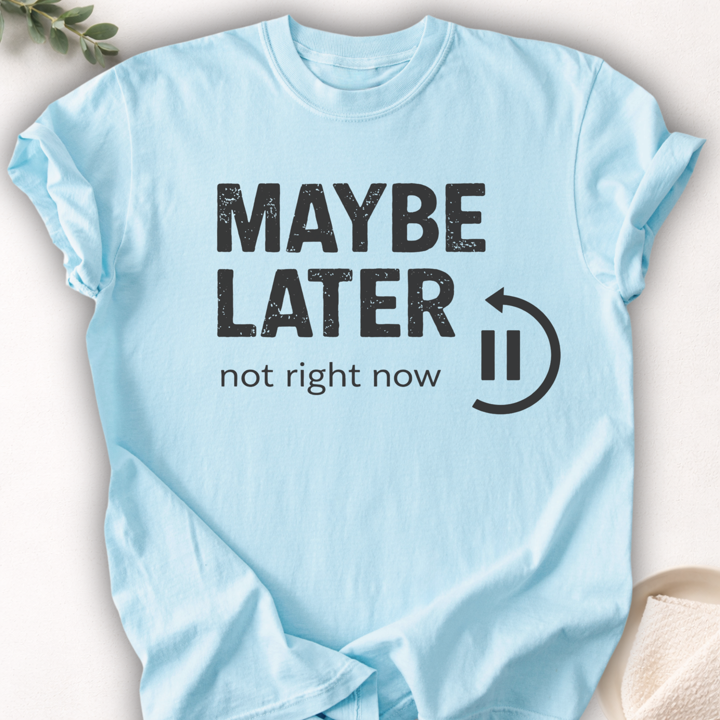 Maybe Later Not Right Now Tee