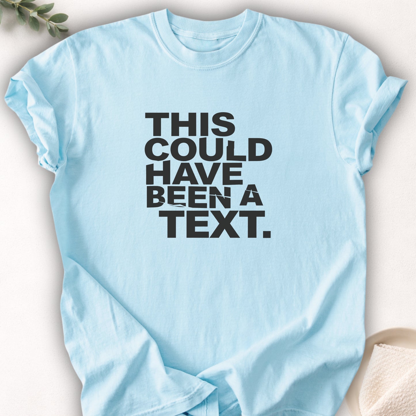 This Could Have Been a Text Tee