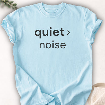 Quiet Over Noise Tee