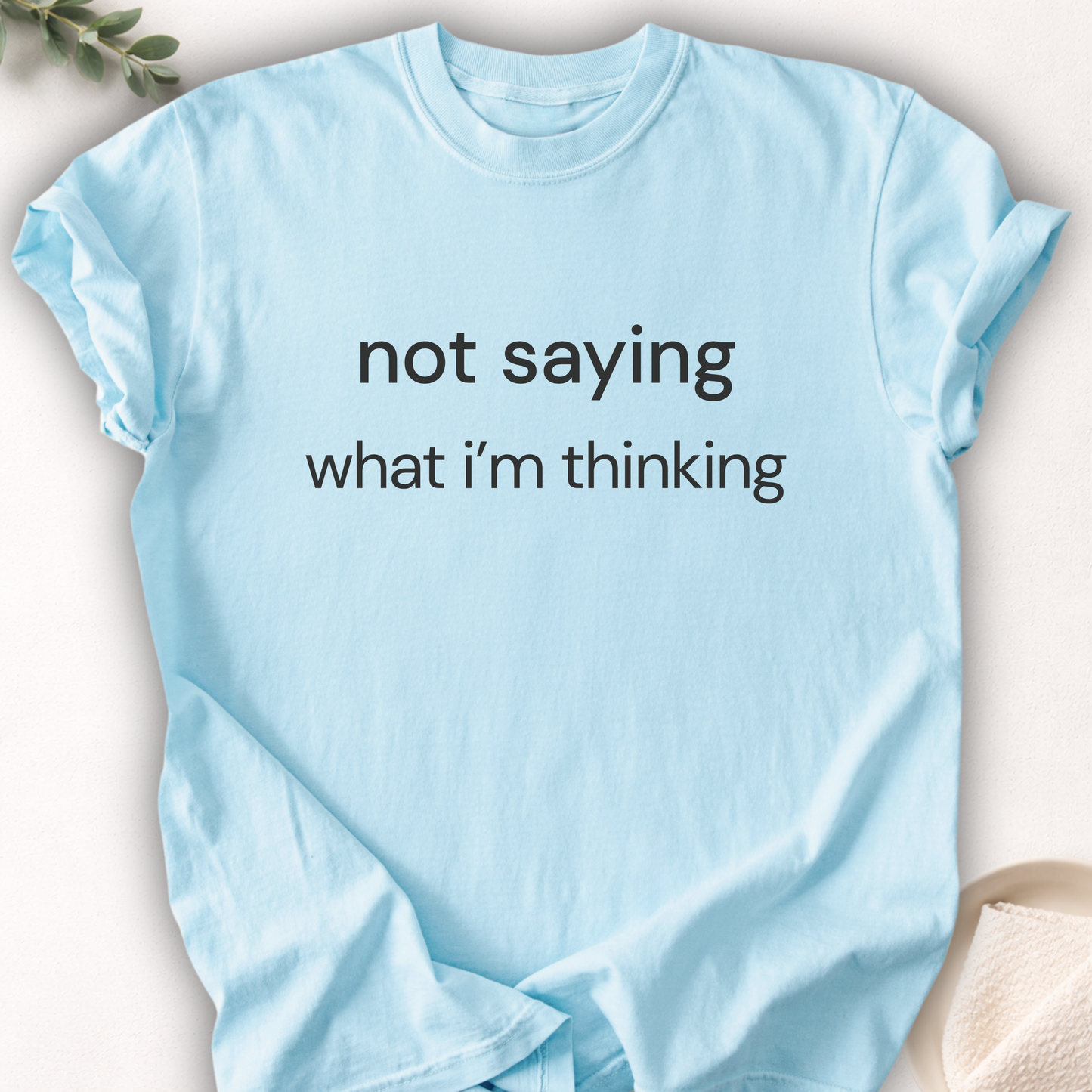 Not Saying What I’m Thinking Tee