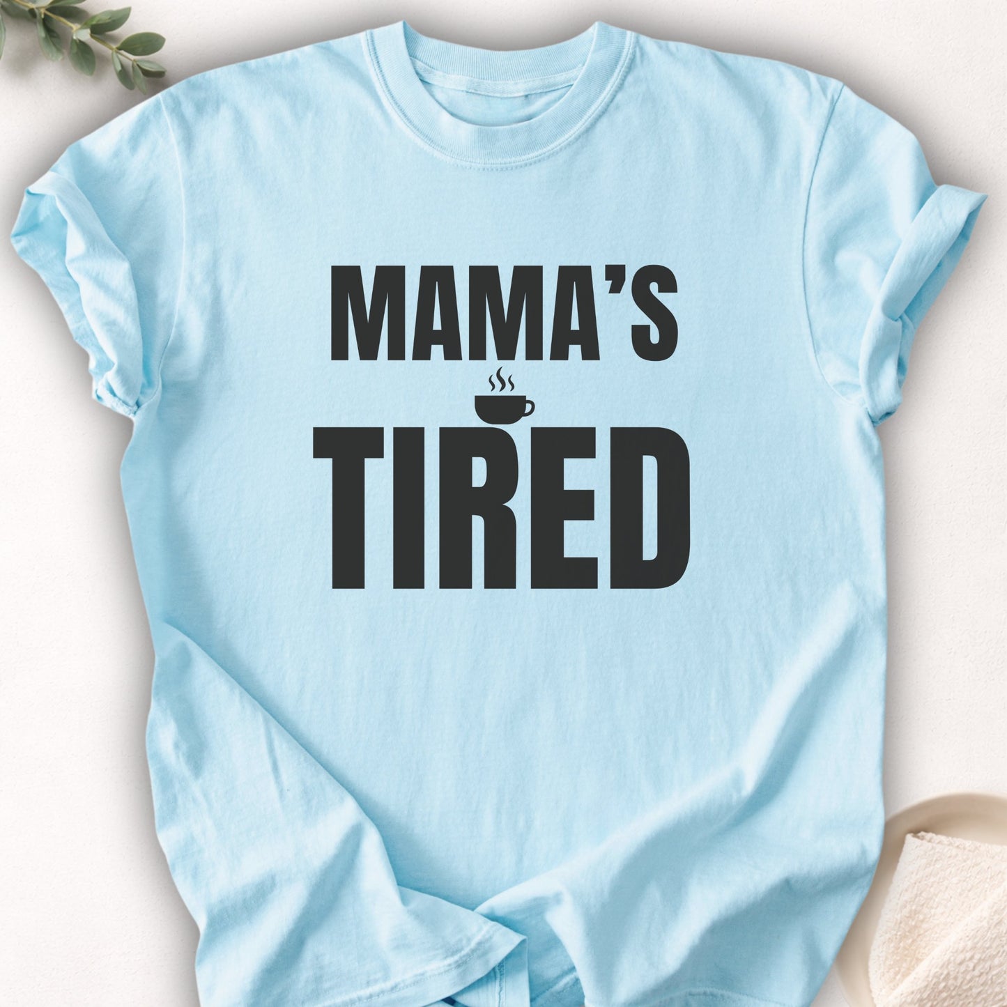 Mama’s Tired Tee
