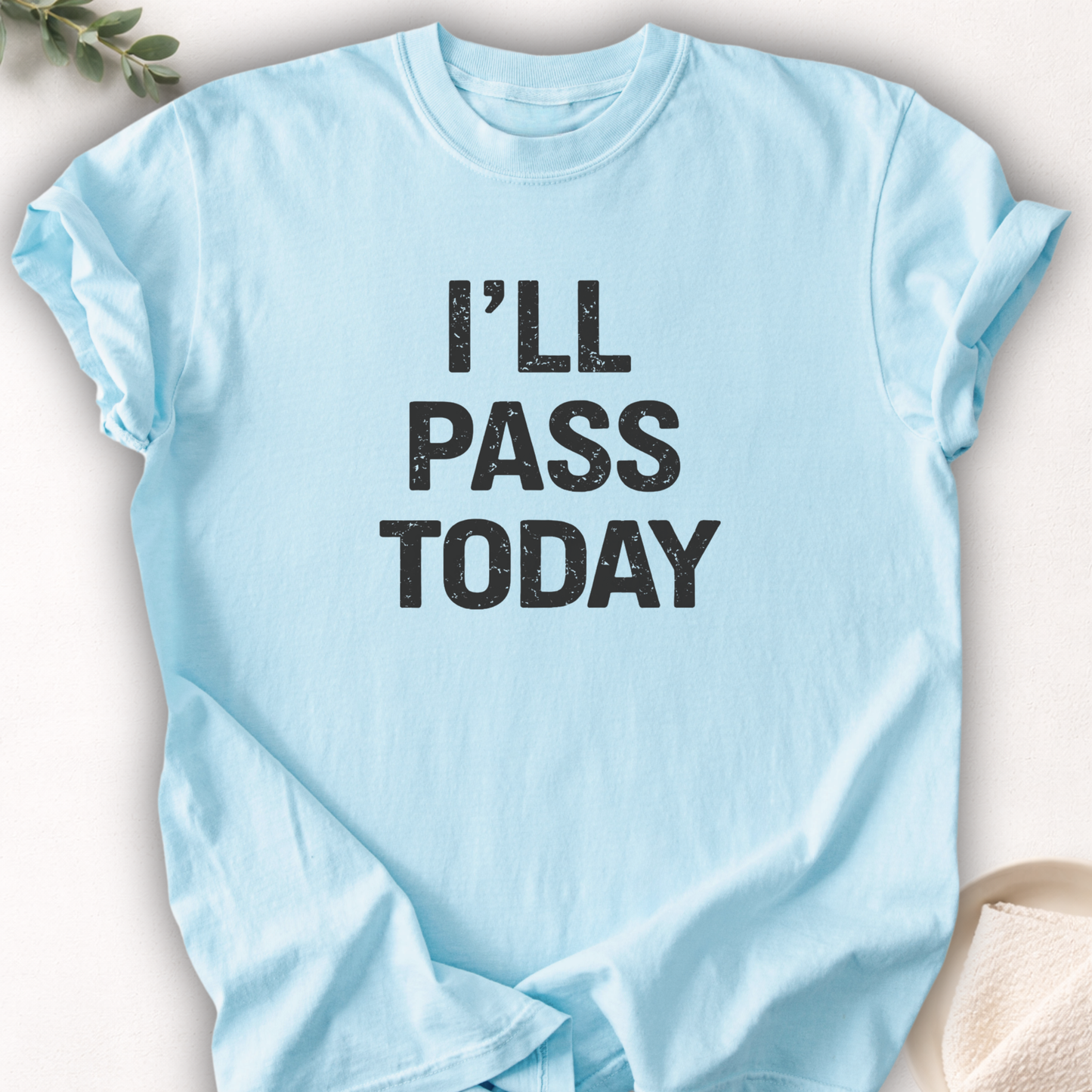 I’ll Pass Today Tee