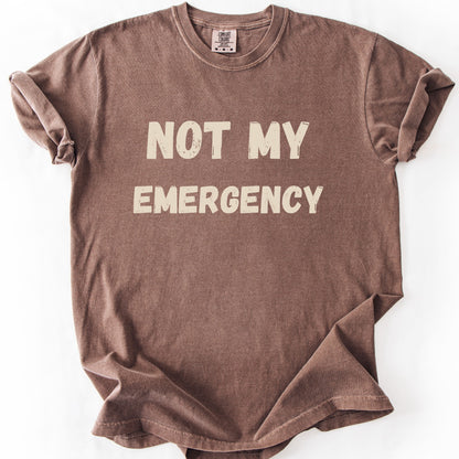 Not My Emergency Tee