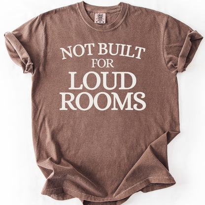 Not Built For Loud Rooms Tee