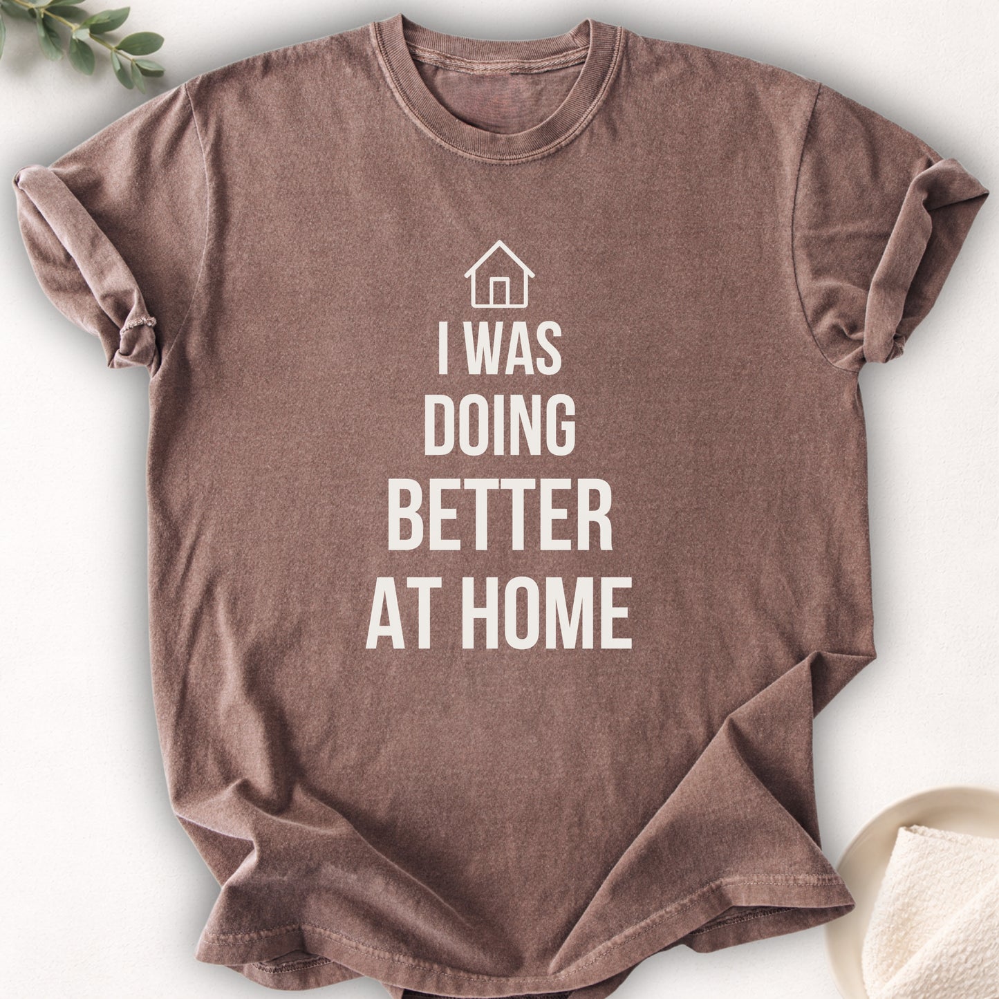 I Was Doing Better At Home Tee