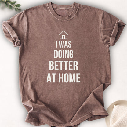 I Was Doing Better At Home Tee