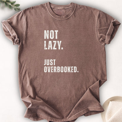 Not Lazy Just Overbooked Tee