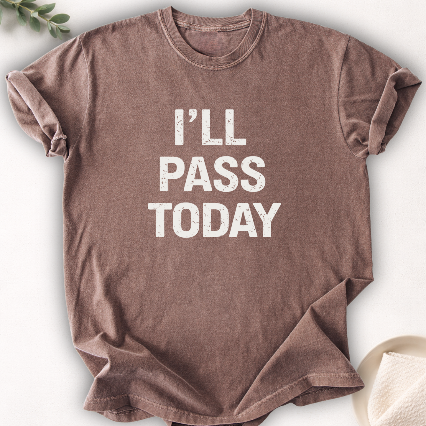 I’ll Pass Today Tee