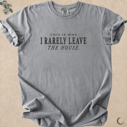 I Rarely Leave The House