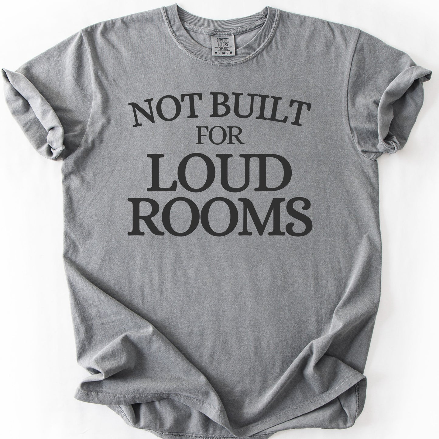 Not Built For Loud Rooms Tee