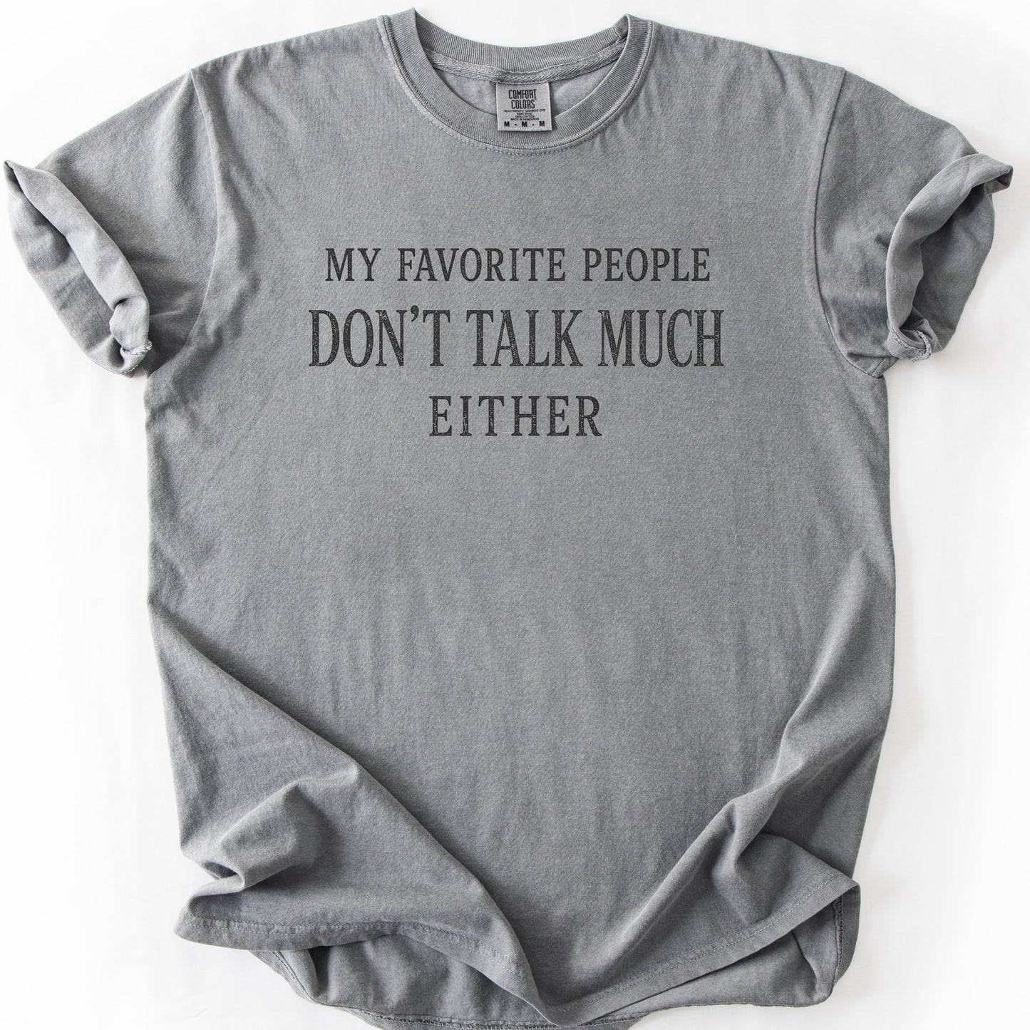 My Favorite People Don't Talk Much Either Tee