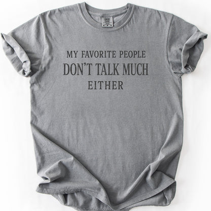 My Favorite People Don't Talk Much Either Tee
