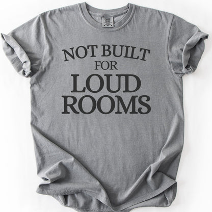 Not Built For Loud Rooms