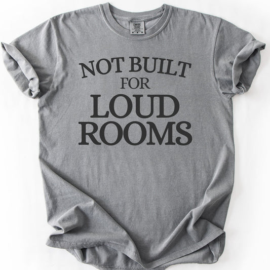 Not Built For Loud Rooms