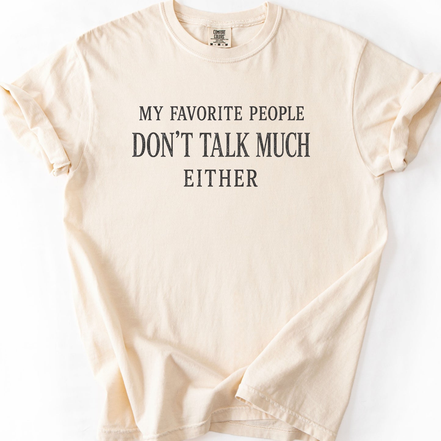 My Favorite People Don't Talk Much Either Tee